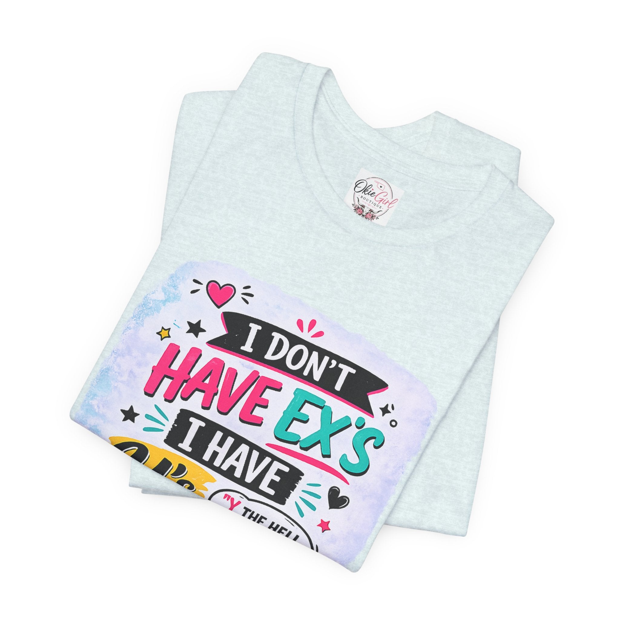 "I Don't Have Ex's I Have Y's" T‑Shirt