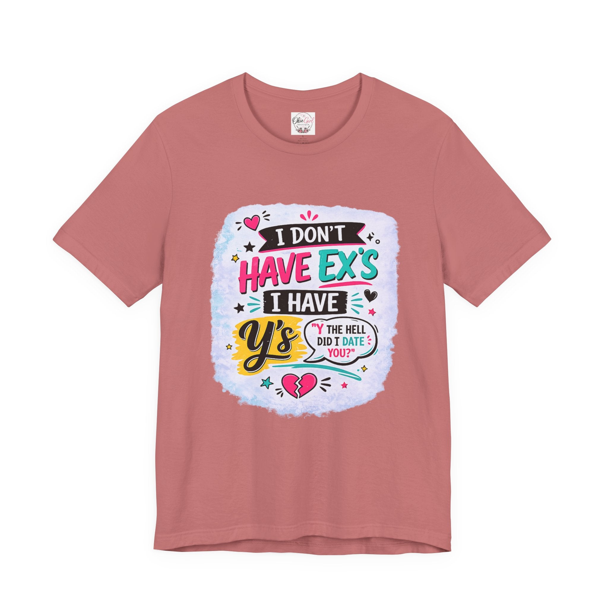 "I Don't Have Ex's I Have Y's" T‑Shirt