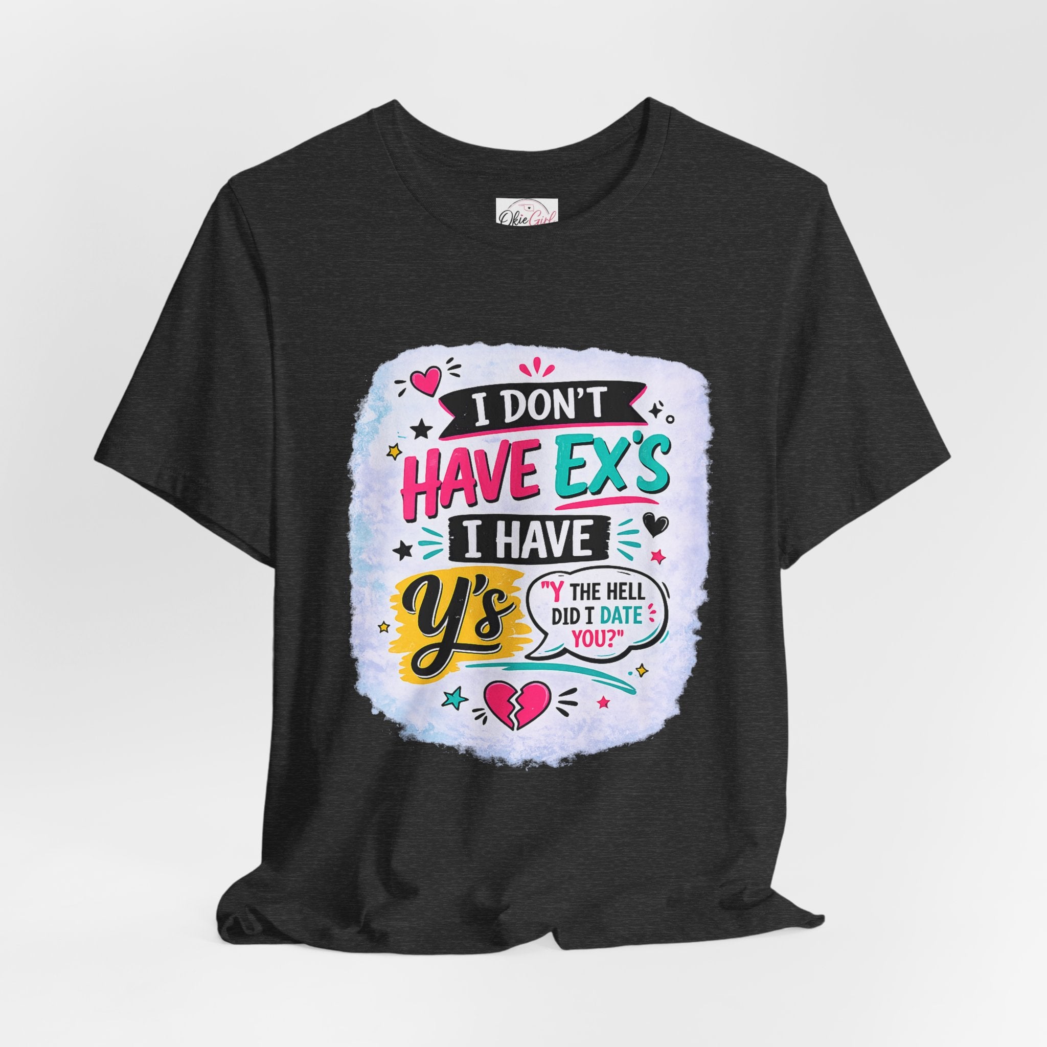 "I Don't Have Ex's I Have Y's" T‑Shirt