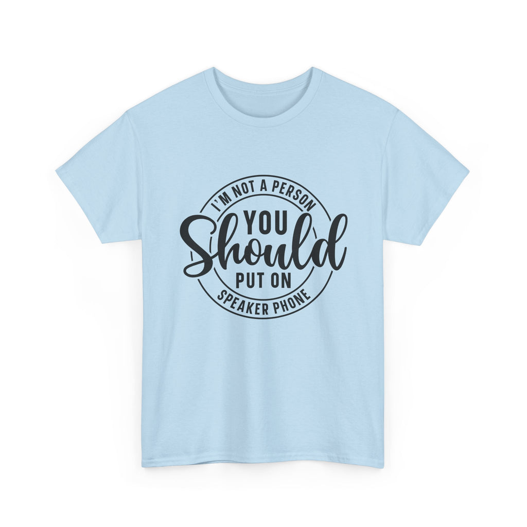 T-Shirt — "I'm Not a Person You Should Put on Speaker Phone" Graphic Tee
