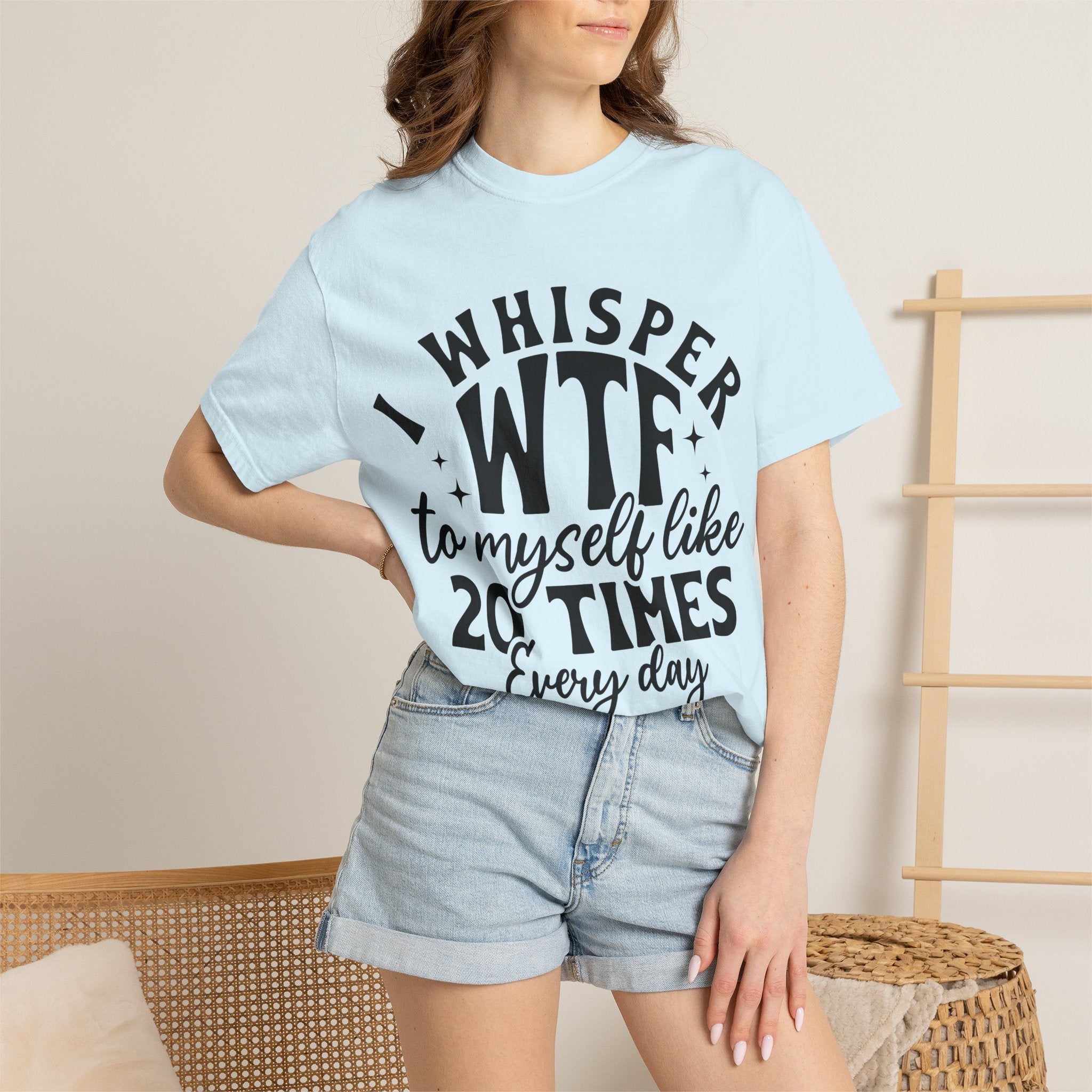 WTF Funny Graphic T-Shirt — "I Whisper WTF to Myself 20 Times Every Day"