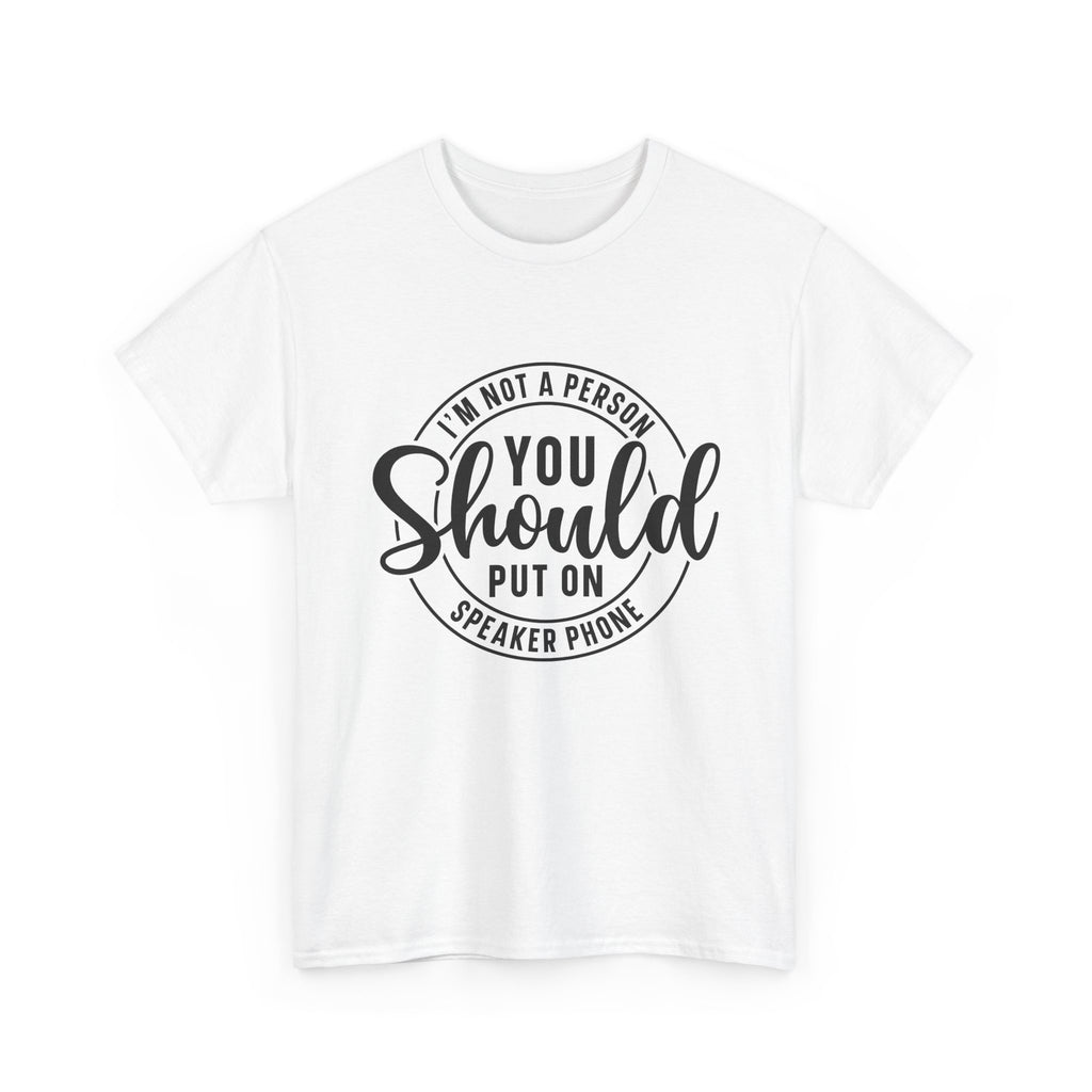 T-Shirt — "I'm Not a Person You Should Put on Speaker Phone" Graphic Tee
