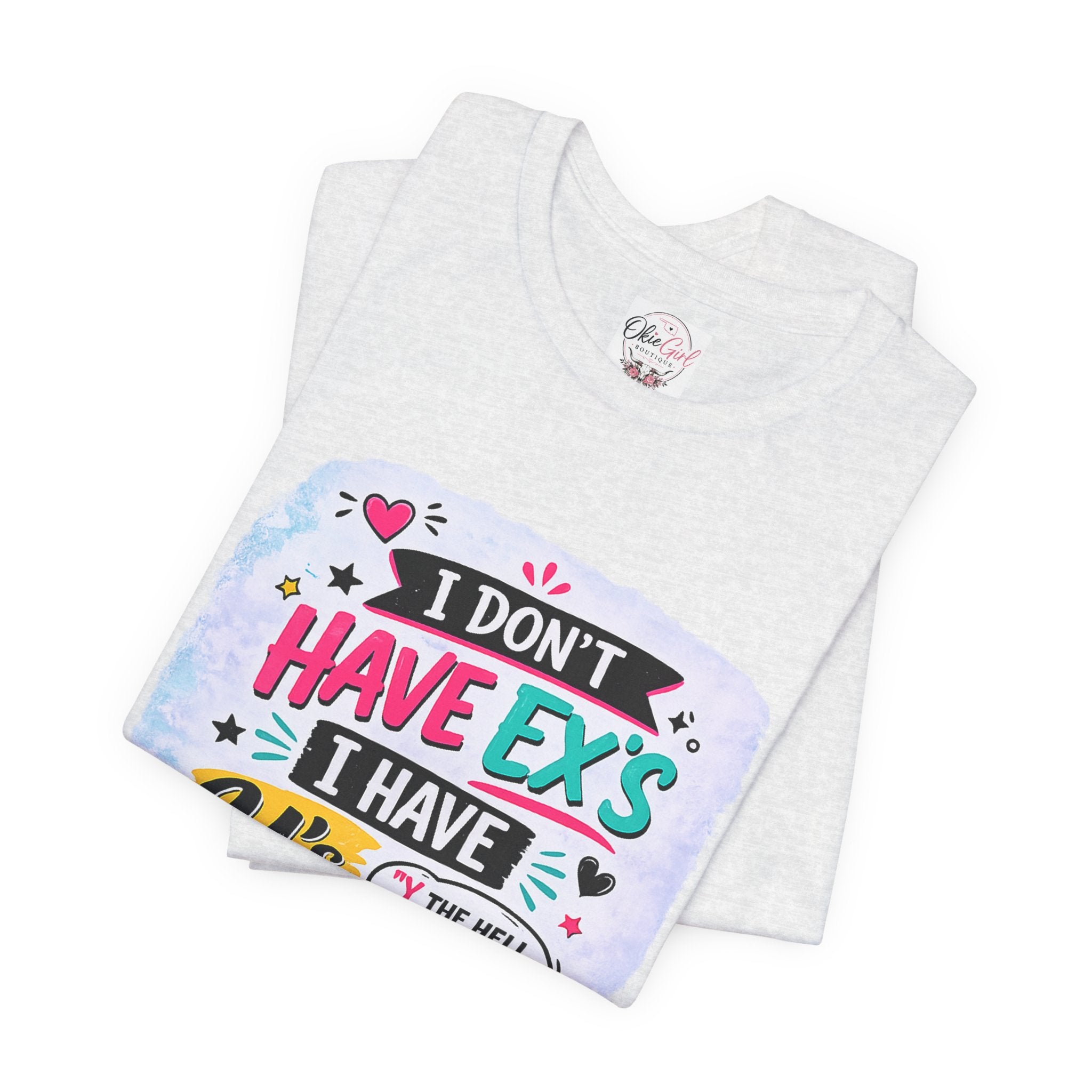 "I Don't Have Ex's I Have Y's" T‑Shirt