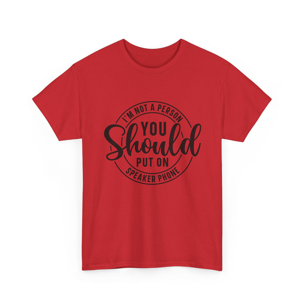 T-Shirt — "I'm Not a Person You Should Put on Speaker Phone" Graphic Tee