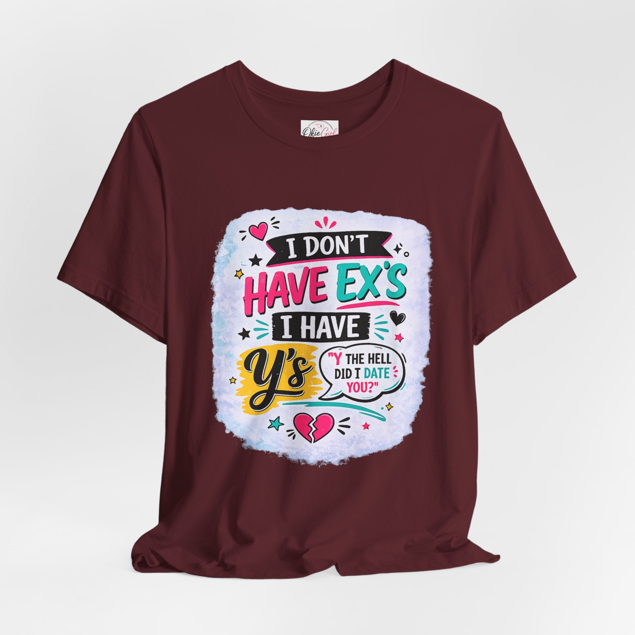 "I Don't Have Ex's I Have Y's" T‑Shirt