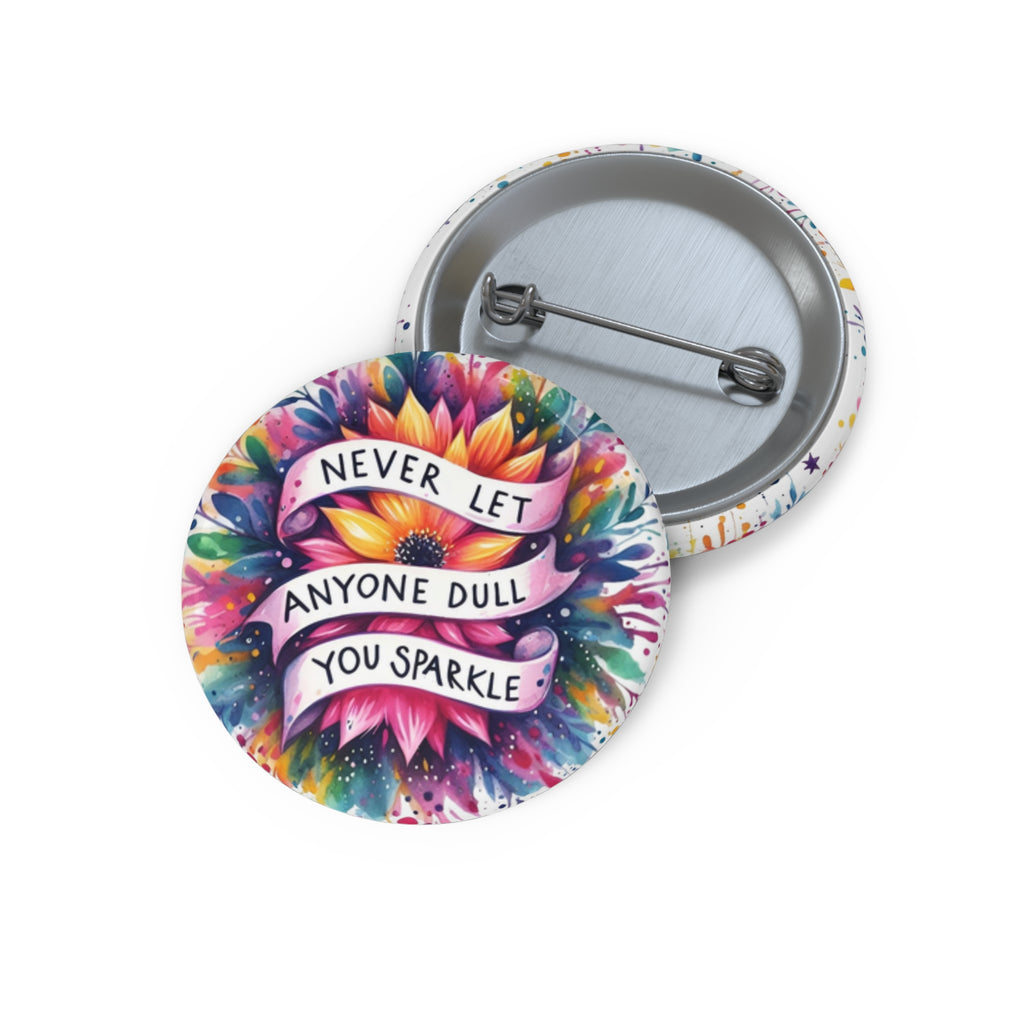 Pin Button — "Never Let Anyone Dull You Sparkle" Colorful Inspirational Badge