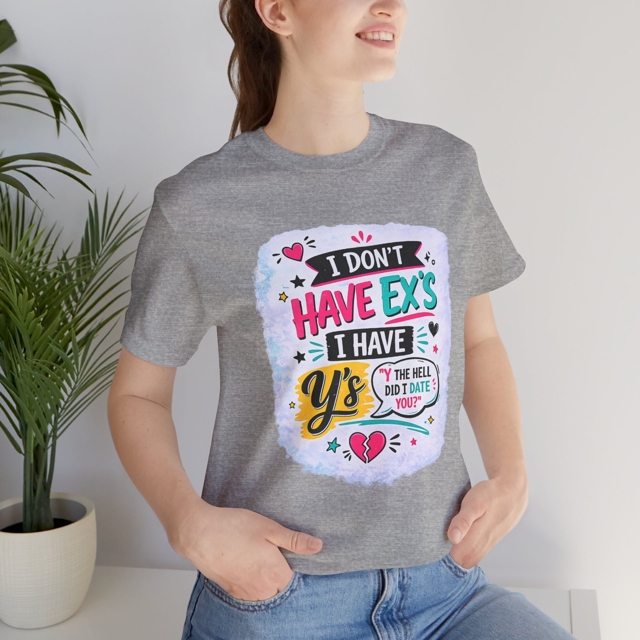 "I Don't Have Ex's I Have Y's" T‑Shirt