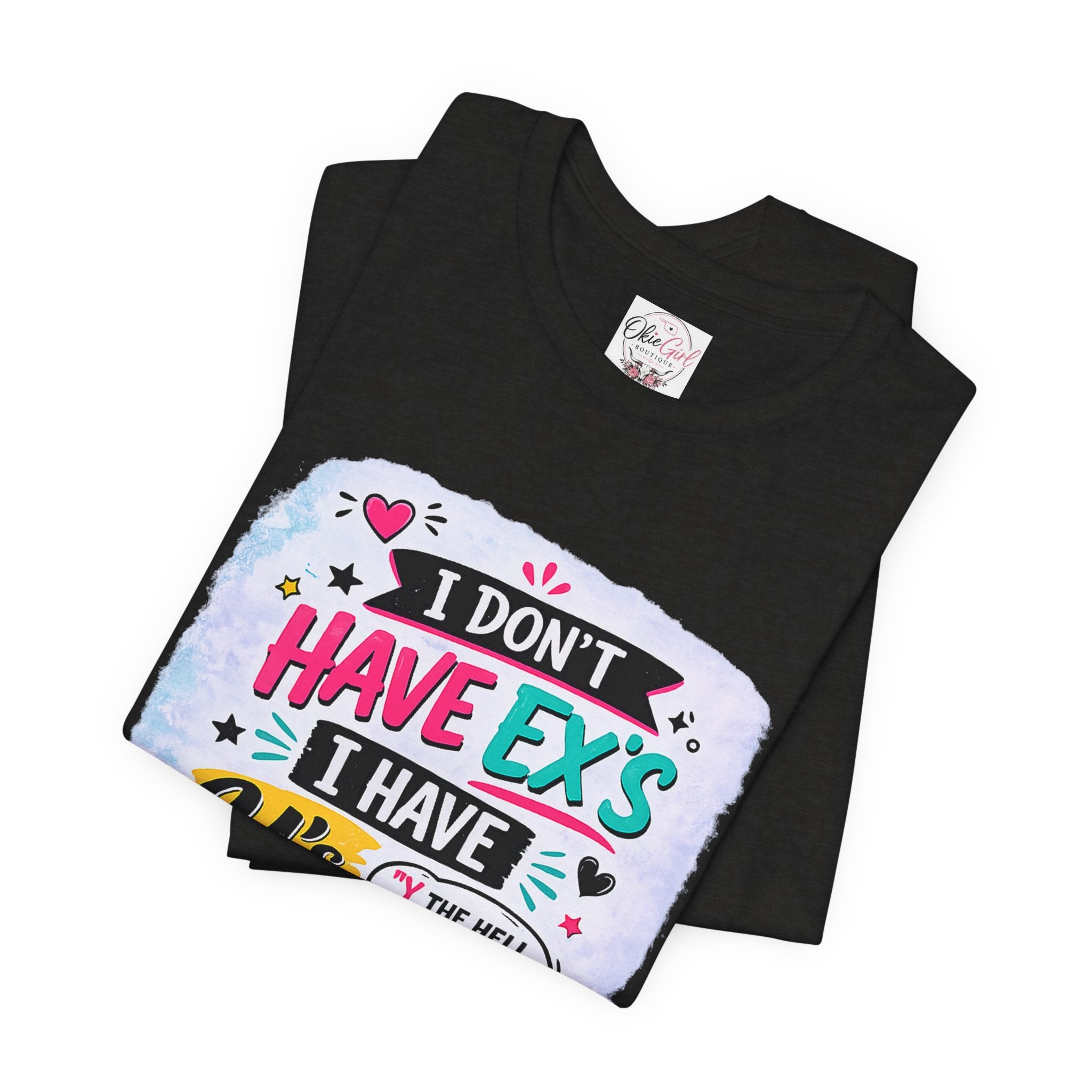 "I Don't Have Ex's I Have Y's" T‑Shirt