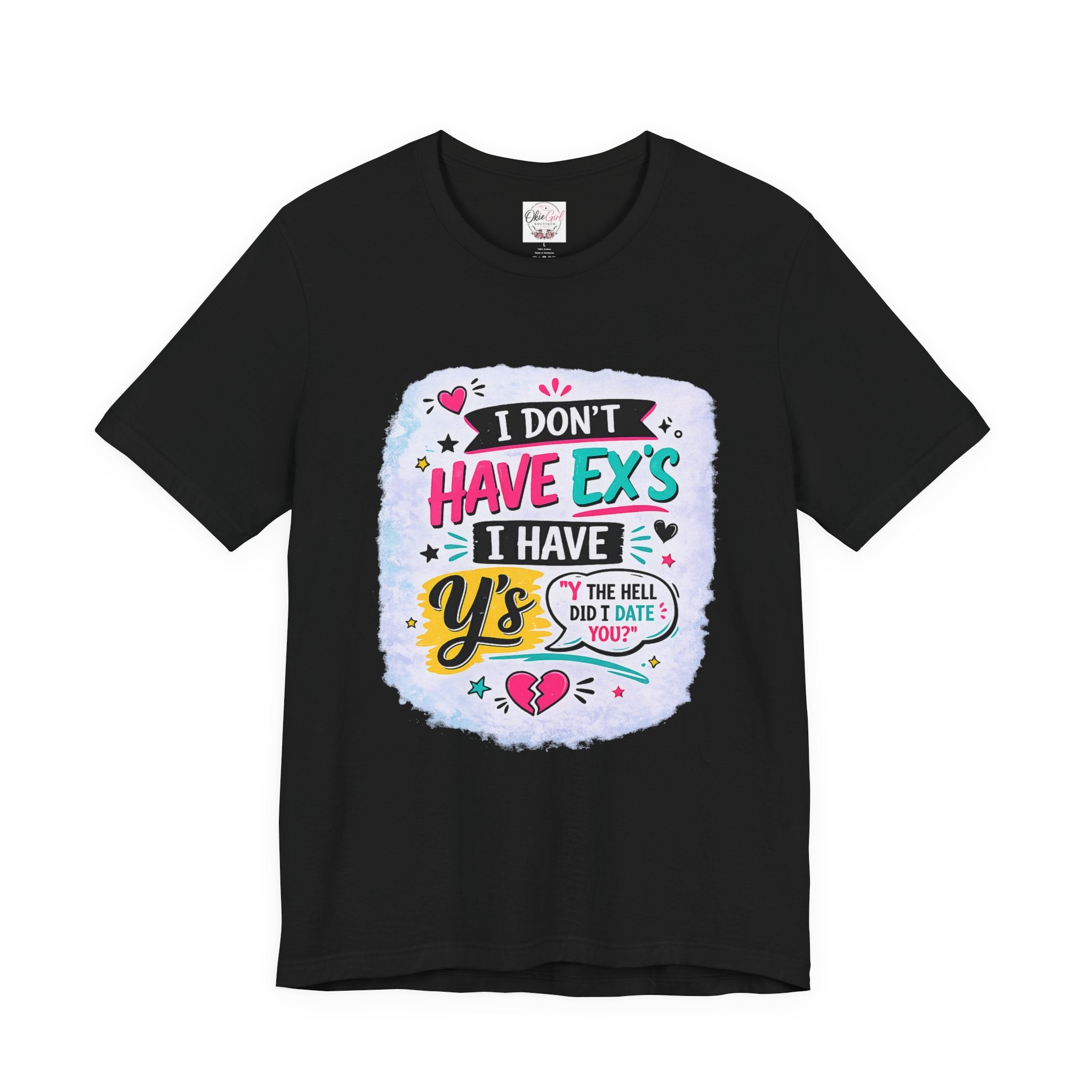 "I Don't Have Ex's I Have Y's" T‑Shirt