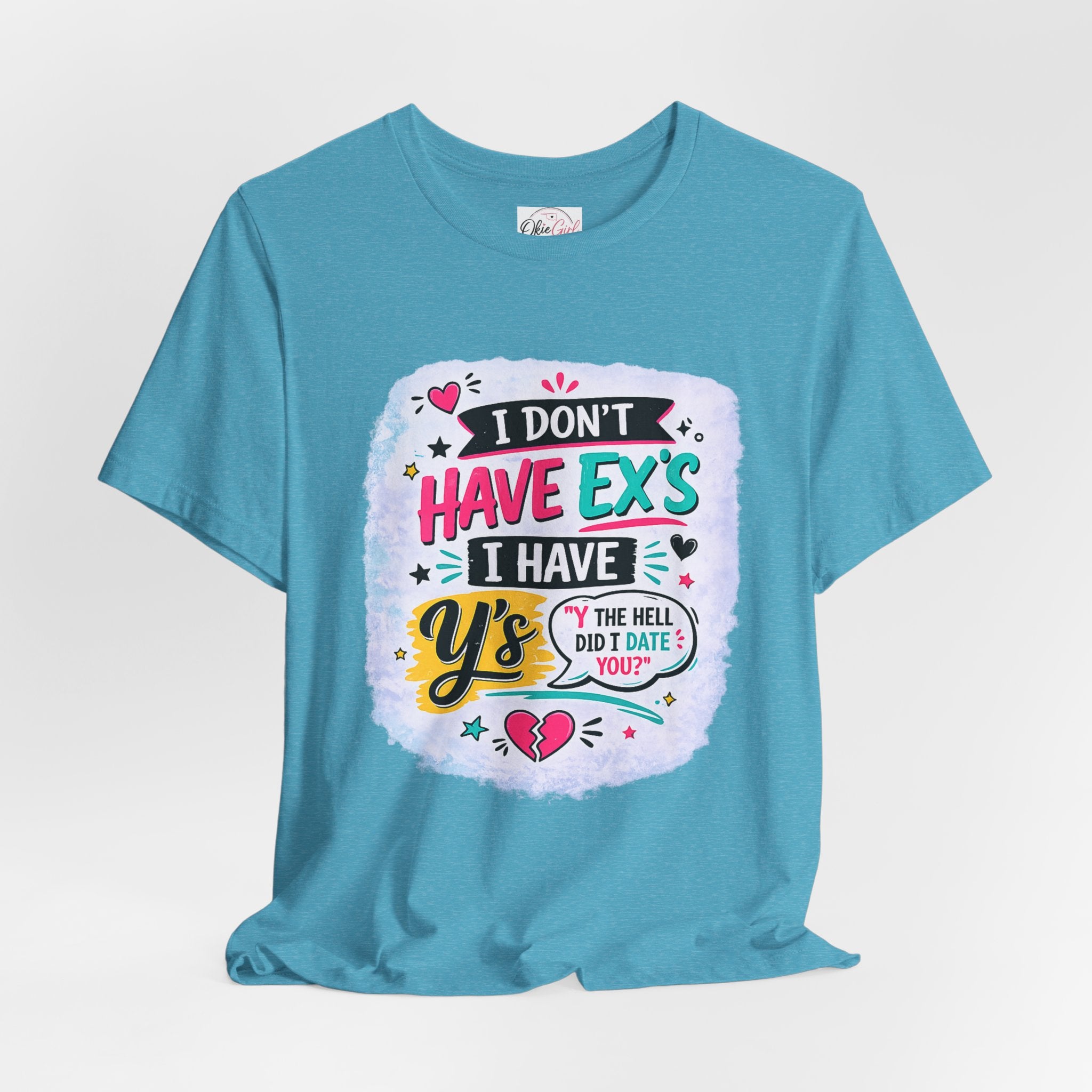 "I Don't Have Ex's I Have Y's" T‑Shirt